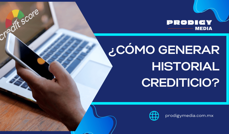 ¿Cómo generar historial crediticio?